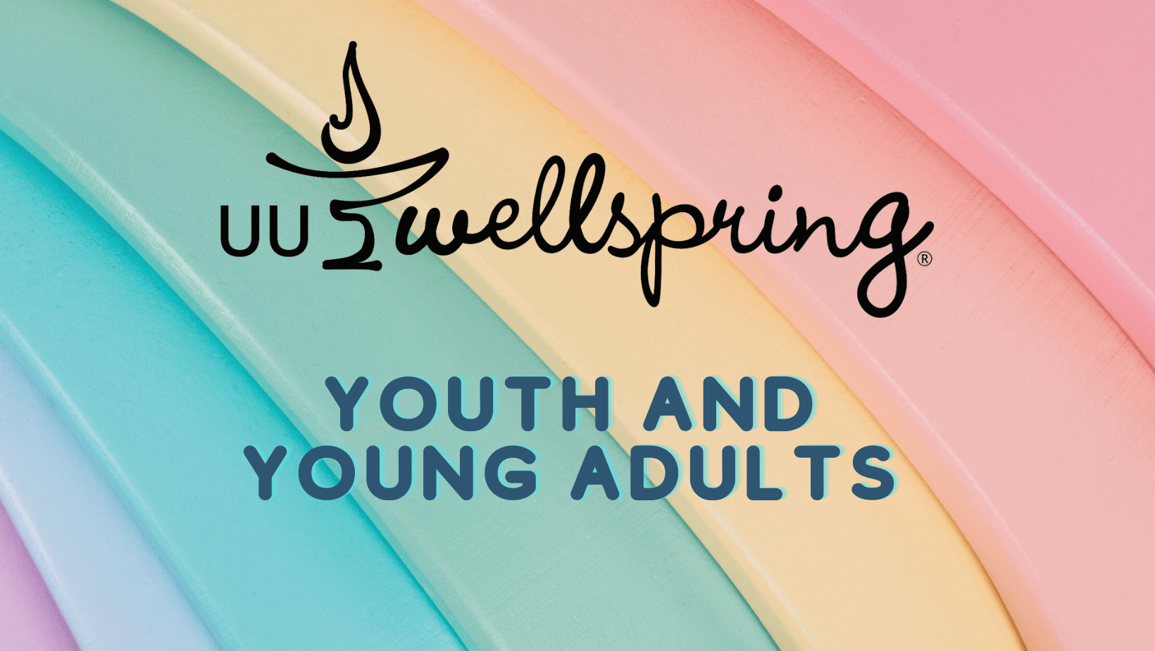 UU Wellspring Youth Sources and Spiritual Practices